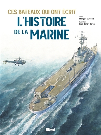 Ces bateaux qui ont écrit l'histoire de la marine | Héron, Jean-Benoît | Guichard, François