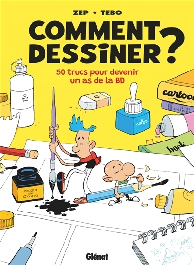 Comment dessiner ? 50 trucs pour devenir un as de la BD | Zep | Tébo