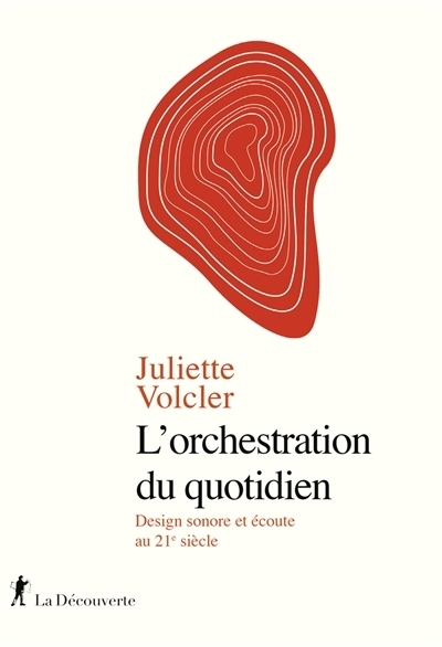 Orchestration du quotidien (L') : design sonore et écoute au 21e siècle | Volcler, Juliette