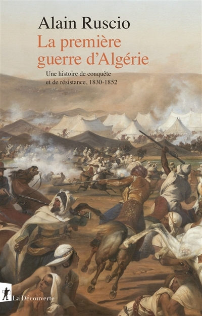 première guerre d'Algérie, La : une histoire de conquête et de résistance, 1830-1852 | Ruscio, Alain