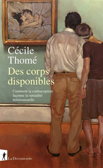 Des corps disponibles : comment la contraception façonne la sexualité hétérosexuelle | Thomé, Cécile 