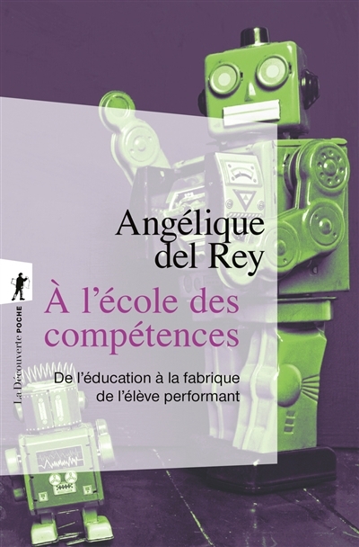 A l'école des compétences : de l'éducation à la fabrique de l'élève performant | Del Rey, Angélique (Auteur)