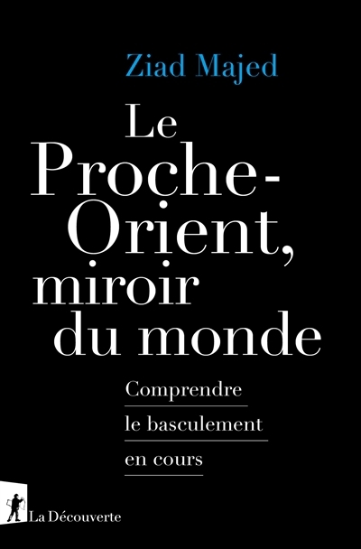 Le Proche-Orient, miroir du monde : comprendre le basculement en cours | Majed, Ziad (Auteur)