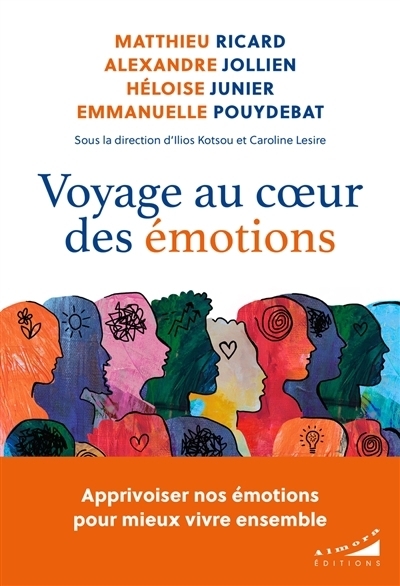 Voyage au coeur des émotions | Ricard, Matthieu | Jollien, Alexandre | Junier, Héloïse | Pouydebat, Emmanuelle