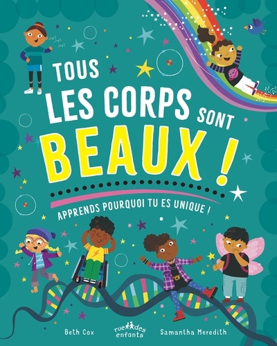 Tous les corps sont beaux ! : apprends pourquoi tu es unique ! | Cox, Beth (Auteur) | Meredith, Samantha (Illustrateur)