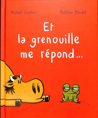 Et la grenouille me répond... | Escoffier, Michaël (Auteur) | Maudet, Matthieu (Auteur) | Monloubou, Laure (Illustrateur)