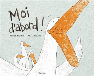 Moi d'abord ! | Escoffier, Michaël (Auteur) | Di Giacomo, Kris (Illustrateur)