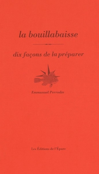 bouillabaisse (La) : dix façons de la préparer | Perrodin, Emmanuel