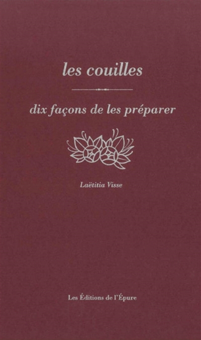 Les Couilles : dix façons de les préparer | Visse, Laëtitia