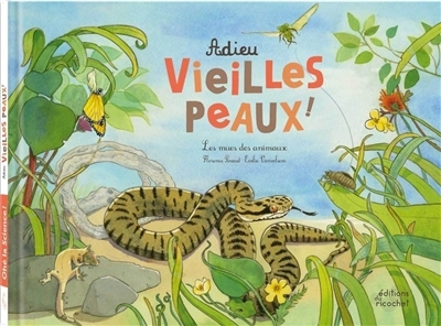 Adieu vieilles peaux ! : les mues des animaux | Pinaud, Florence (Auteur) | Vanvolsem, Emilie (Illustrateur)
