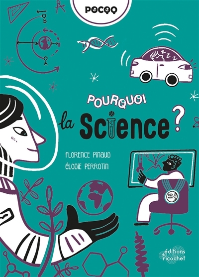 Pourquoi la science ? | Pinaud, Florence (Auteur) | Perrotin, Elodie (Illustrateur)