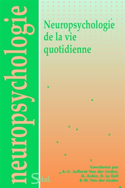Neuropsychologie de la vie quotidienne | Juillerat, Anne-Claude | Aubin, Ghislaine | Le Gall, Didier | Van der Linden, Martial