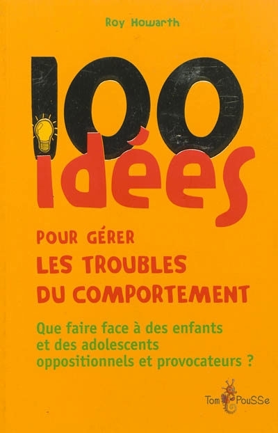 100 idées pour gérer les troubles du comportement | Howarth, Roy