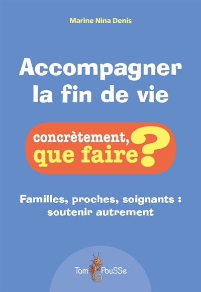 Accompagner la fin de vie : familles, proches, soignants : soutenir autrement | Denis, Marine Nina (Auteur)