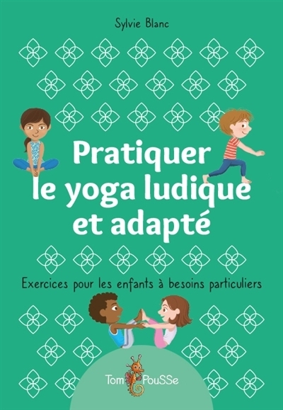 Pratiquer le yoga ludique et adapté | Blanc, Sylvie