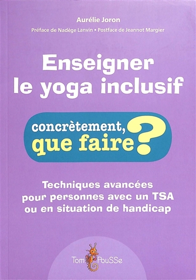 Enseigner le yoga inclusif : techniques avancées pour personnes avec un TSA ou en situation de handicap | Joron, Aurélie (Auteur) | Arnicot, Cécile (Illustrateur)