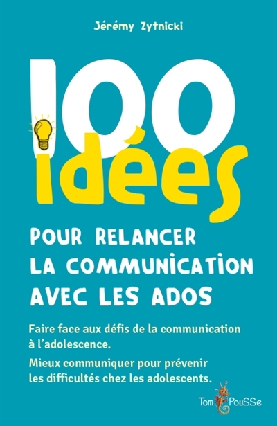 100 idées pour relancer la communication avec les ados | Zytnicki, Jérémy