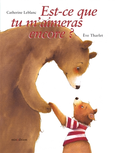 Est-ce que tu m'aimeras encore ? | Leblanc, Catherine (Auteur) | Tharley, Eve (Illustrateur)