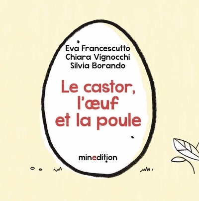 castor, l'oeuf et la poule (Le) | Francescutto, Eva (Auteur) | Vignocchi, Chiara (Auteur) | Borando, Silvia (Illustrateur)
