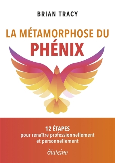 métamorphose du phénix : 12 étapes pour renaître professionnellement et personnellement (La) | Tracy, Brian