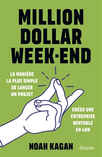 Million dollar week-end : la manière la plus simple de lancer un projet : créer une entreprise rentable en 48h | Kagan, Noah (Auteur)