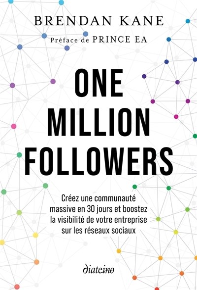 One million followers : créez une communauté massive en 30 jours et boostez la visibilité de votre entreprise sur les réseaux sociaux | Kane, Brendan Michael