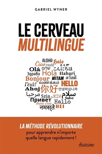 Le cerveau multilingue : la méthode révolutionnaire pour apprendre n'importe quelle langue rapidement ! | Wyner, Gabriel (Auteur)