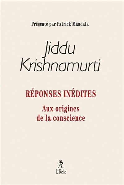 Réponses inédites : aux origines de la conscience | Krishnamurti, Jiddu (Auteur)