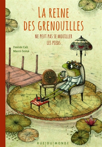 La reine des grenouilles ne peut pas se mouiller les pieds  | Cali, Davide (Auteur) | Soma, Marco (Illustrateur)