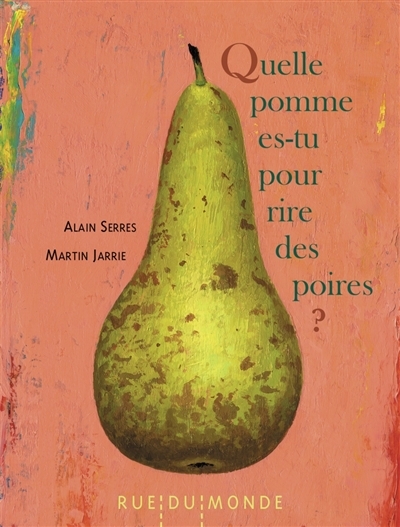 Quelle pomme es-tu pour rire des poires ? | Serres, Alain (Auteur) | Jarrie, Martin (Illustrateur)