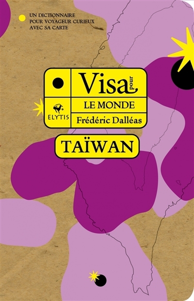 Visa pour Taïwan : un dictionnaire pour voyageur curieux avec sa carte | Dalléas, Frédéric (Auteur)