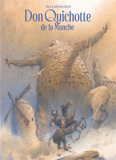 Don Quichotte de la Manche | Cervantes Saavedra, Miguel de (Auteur) | Brizzi, Paul (Illustrateur) | Brizzi, Gaëtan (Illustrateur)