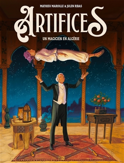 Artifices : un magicien en Algérie | Mariolle, Mathieu (Auteur) | Ribas, Julen (Illustrateur)