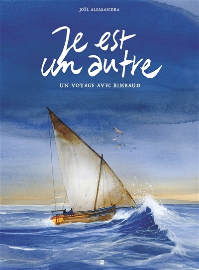 Je est un autre : un voyage avec Rimbaud | Alessandra, Joël (Auteur)