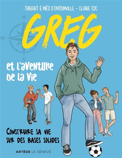 Greg et l'aventure de la vie : construire sa vie sur des bases solides | Oysonville, Thibault d' (Auteur) | Oysonville, Inès d' (Auteur) | S2C, Claire (Illustrateur)