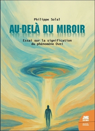 Au-delà du miroir : essai sur la signification du phénomène ovni | Solal, Philippe (Auteur)