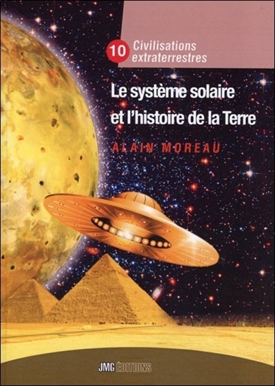 Le Système solaire et l'histoire de la Terre T.10 - Civilisations extraterrestres | Moreau, Alain (Auteur)