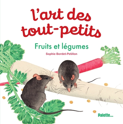 L'art des tout-petits. Fruits et légumes | Bordet-Petillon, Sophie