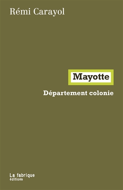 Mayotte : département colonie | Carayol, Rémi (Auteur)