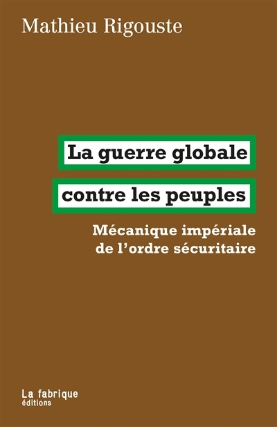 guerre globale contre les peuples (La) | Rigouste, Mathieu