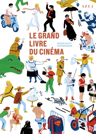 grand livre du cinéma (Le) | Botte, Raphaële (Auteur) | Marignane, Aloïs (Illustrateur)