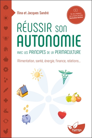 Réussir son autonomie avec les principes de la permaculture : alimentation, santé, énergie, finance, relations... | Sandré, Nina | Sandré, Jacques