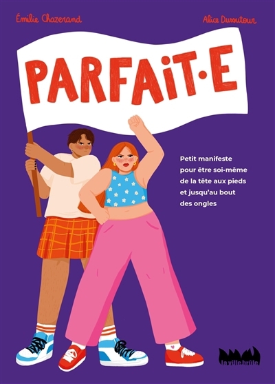 Parfait.e : petit manifeste pour être soi-même de la tête aux pieds et jusqu’au bout des ongles | Chazerand, Emilie