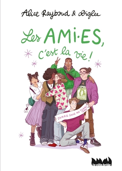 Les ami.es, c'est la vie ! | Raybaud, Alice (Auteur) | Diglee (Illustrateur)