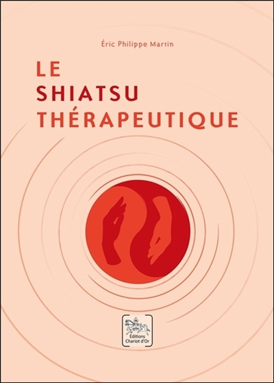 Le shiatsu thérapeutique | Martin, Eric Philippe (Auteur)