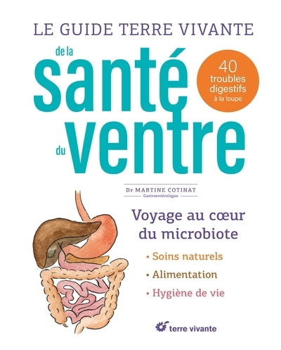 guide Terre vivante de la santé du ventre : voyage au coeur du microbiote, soins naturels, alimentation, hygiène de vie : 40 troubles digestifs à la loupe (Le) | Cotinat, Martine