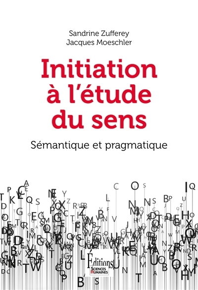 Initiation à l'étude du sens : sémantique et pragmatique | Zufferey, Sandrine | Moeschler, Jacques 