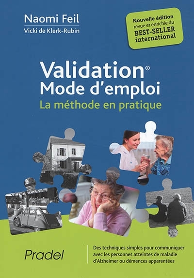 Validation, mode d'emploi : la méthode en pratique : des techniques simples pour communiquer avec les personnes atteintes de maladie d'Alzheimer ou démences apparentées | Feil, Naomi 