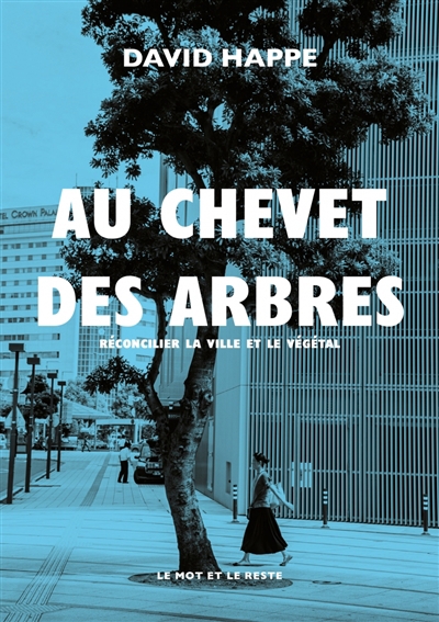 Au chevet des arbres : réconcilier la ville et le végétal | Happe, David