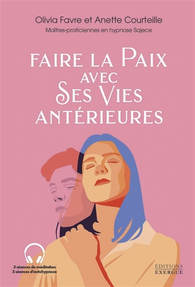 Faire la paix avec ses vies antérieures | Favre, Olivia (Auteur) | Courteille, Anette (Auteur)